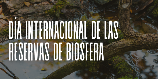 DÍA INTERNACIONAL DE LAS RESERVAS DE BIOSFERA