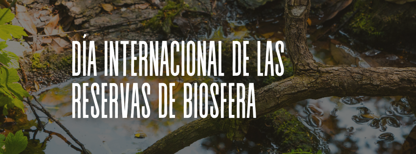DÍA INTERNACIONAL DE LAS RESERVAS DE BIOSFERA